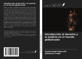 Introducción al derecho y la justicia en el mundo globalizado di Govind Singh Rajpurohit, Abhimanyu Singh edito da Ediciones Nuestro Conocimiento