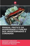 MANUAL PRÁTICO DA DIVERSIDADE E FUNÇÃO DOS INVERTEBRADOS E CORDADOS di Kalaimani Subramani, Shenkani Krishnamoorthy, Sowdeswari Rajaram edito da Edições Nosso Conhecimento