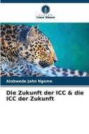 Die Zukunft der ICC & die ICC der Zukunft di Alobwede John Ngome edito da Verlag Unser Wissen