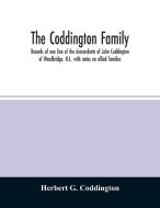 The Coddington family. Records of one line of the descendants of John Coddington of Woodbridge, N.J., with notes on alli di Herbert G. Coddington edito da Alpha Editions