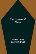 The Harvest of Years di Martha Lewis Beckwith Ewell edito da Alpha Editions