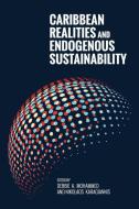 Caribbean Realities and Endogenous Sustainability edito da The University of the West Indies Press