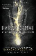 Paranormal: My Life in Pursuit of the Afterlife di Raymond Moody, Paul Perry edito da HARPER ONE