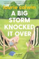 A Big Storm Knocked It Over di Laurie Colwin edito da PERENNIAL