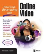 How to Do Everything with Online Video di Andrew Shalat edito da OSBORNE