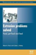 Extrusion Problems Solved: Food, Pet Food and Feed di M. N. Riaz, G. J. Rokey edito da Woodhead Publishing