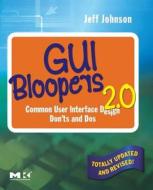 GUI Bloopers 2.0 di Jeff (President and principal consultant Johnson edito da Elsevier Science & Technology