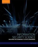 Information Security Science: Measuring the Vulnerability to Data Compromises di Carl Young edito da SYNGRESS MEDIA