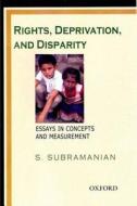 Rights, Deprivation, and Disparity: Essays in Concepts and Measurement di S. Subramanian edito da OXFORD UNIV PR