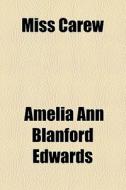 Miss Carew di Amelia Ann Blanford Edwards edito da General Books Llc