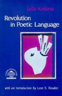 Revolution in Poetic Language di Julia Kristeva edito da Columbia University Press