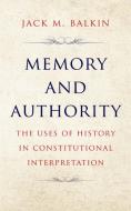 Memory And Authority - The Uses Of History In Constitutional Interpretation di Jack M. Balkin edito da Yale University Press