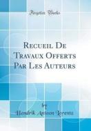 Recueil de Travaux Offerts Par Les Auteurs (Classic Reprint) di Hendrik Antoon Lorentz edito da Forgotten Books