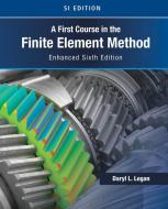 A First Course In The Finite Element Method, SI Edition : Enhanced Version di Daryl Logan edito da Cengage Learning, Inc