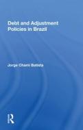 Debt And Adjustment Policies In Brazil di Jorge Chami Batista edito da Taylor & Francis Ltd