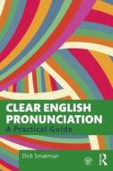 Clear English Pronunciation di Dick Smakman edito da Taylor & Francis Ltd