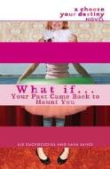 What If... Your Past Came Back to Haunt You di Liz Ruckdeschel, Sara James edito da Delacorte Press Books for Young Readers