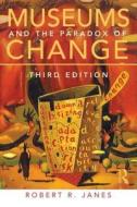Museums And The Paradox Of Change di Robert R. Janes edito da Taylor & Francis Ltd