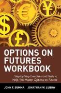 Options on Futures Workbook di John F. Summa, Jonathan W. Lubow edito da John Wiley & Sons