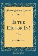 Is the Editor In?: A Farce (Classic Reprint) di Thomas Stewart Denison edito da Forgotten Books