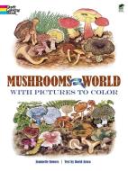 Mushrooms of the World with Pictures to Color di Jeannette Bowers, David Arora edito da Dover Publications Inc.