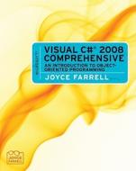 Microsoft Visual C# 2008 Comprehensive: An Introduction to Object-Oriented Programming di Joyce Farrell edito da Course Technology