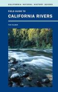Field Guide To California Rivers di Tim Palmer edito da University Of California Press