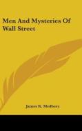Men And Mysteries Of Wall Street di James K. Medbery edito da Kessinger Publishing Co