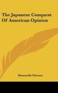 The Japanese Conquest of American Opinion di Montaville Flowers edito da Kessinger Publishing