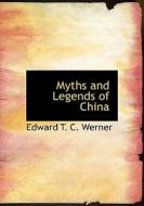Myths And Legends Of China di Edward Theodore Chalmers Werner edito da Bibliolife