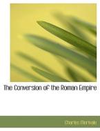 The Conversion of the Roman Empire di Charles Merivale edito da BiblioLife