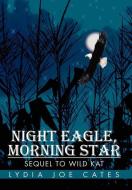Night Eagle, Morning Star di Lydia Joe Cates edito da iUniverse