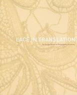 Lace in Translation di Matilda McQuaid, Nancy E. Packer edito da The Design Center at Philadelphia University
