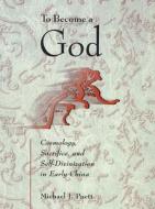 Puett, M: To Become a God di Michael J. Puett edito da Harvard University Press