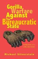Gorilla Warfare Against the Bureaucratic State di Michael Silverstein, Kay Wood edito da Silverwood Publishing