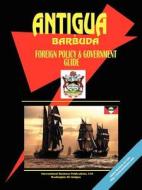 Antigua and Barbuda Foreign Policy & Government Guide edito da International Business Publications, USA
