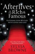 Afterlives Of The Rich And Famous di Sylvia Browne edito da Little, Brown Book Group