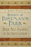 Heroes of Postman's Park di John Price edito da The History Press