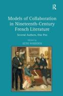 Models of Collaboration in Nineteenth-Century French Literature edito da Taylor & Francis Ltd