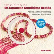 Twist, Turn & Tie: 50 Japanese Kumihimo Braids [With CDROM] di Beth Kemp edito da BES PUB