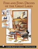 Fish & Fowl Decoys of the Great Lakes di Donna Tonelli edito da Schiffer Publishing Ltd