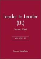 Leader to Leader (LTL), Volume 33, Summer 2004 di Frances Hesselbein edito da Jossey Bass
