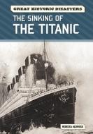 Aldridge, R:  The Sinking of the Titanic di Rebecca Aldridge edito da Chelsea House Publishers