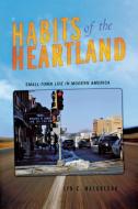 Habits of the Heartland di Lyn C. MacGregor edito da Cornell University Press