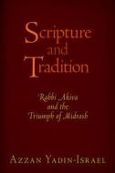 Scripture and Tradition di Azzan Yadin-Israel edito da University of Pennsylvania Press, Inc.
