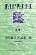 Asia/Pacific as Space of Cultural Production di Wilson edito da Duke University Press Books