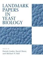 Landmark Papers in Yeast Biology di Patrick Linder edito da Cold Spring Harbor Laboratory Press,U.S.