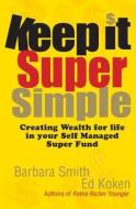 Keep It Super Simple di Barbara Smith, Ed Koken edito da MAJOR STREET PUB