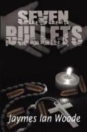 Seven Bullets di Jaymes Ian Woode edito da Winter Goose Publishing