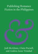 Publishing Romance Fiction In The Philippines di Jodi McAlister, Claire Parnell, Andrea Anne Trinidad edito da Cambridge University Press